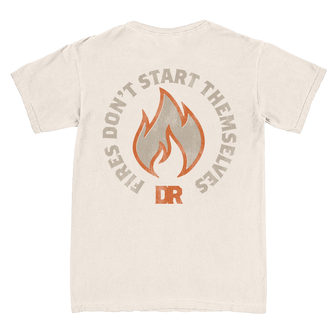 Fires Don't Start Themselves Tee